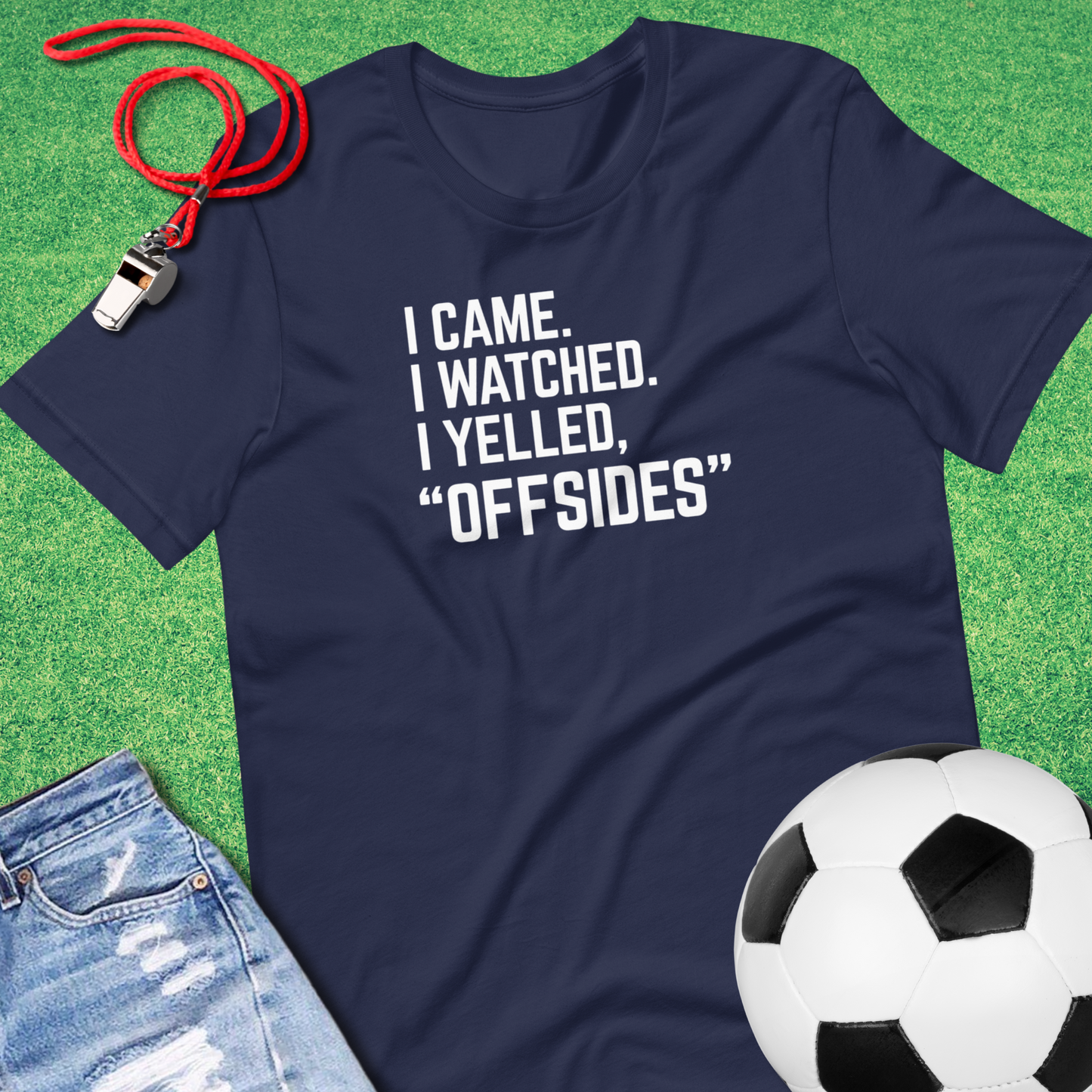 I Came I Watched I Yelled "Offsides" T-Shirt