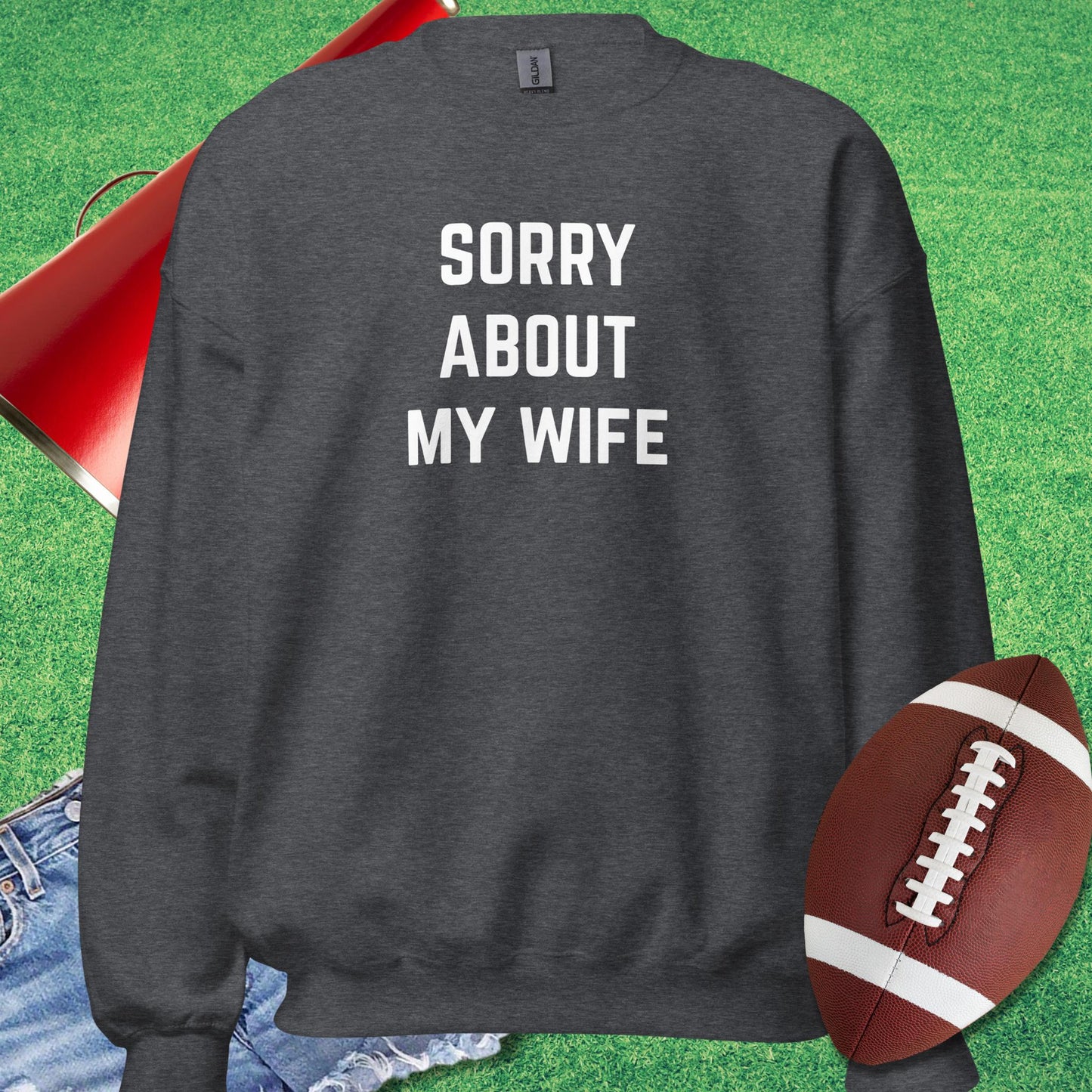 Sorry About My Wife Sweatshirt in Dark Heather - football dad funny sweatshirt by Sideline Gods