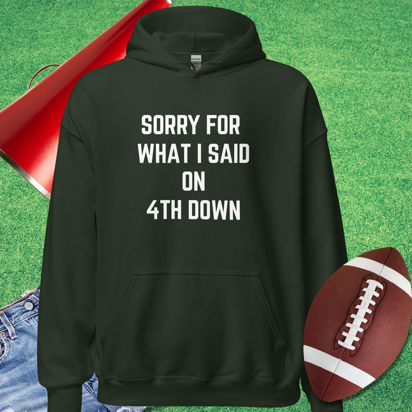 Sorry For What I Said on 4th Down Hoodie in Forest Green - Novelty Football Hoodie by Sideline Gods