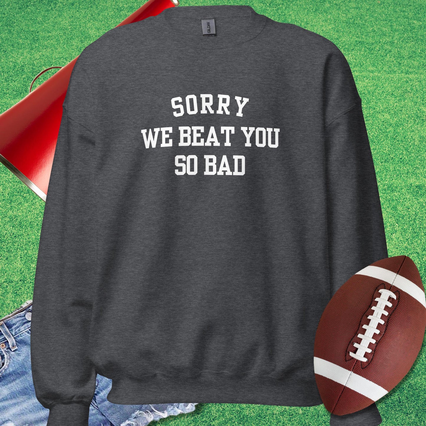 Sorry We Beat You So Bad Sweatshirt in Dark Heather - football dad funny sweatshirt by Sideline Gods