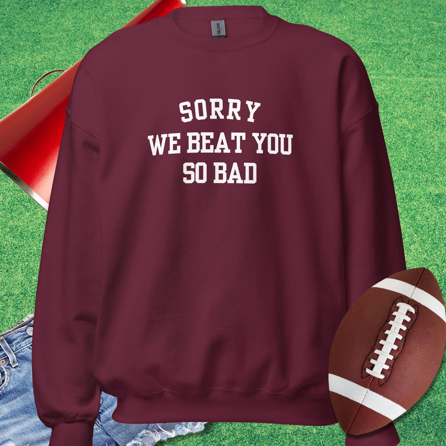 Sorry We Beat You So Bad Sweatshirt in Maroon - Funny Football Gift by Sideline Gods