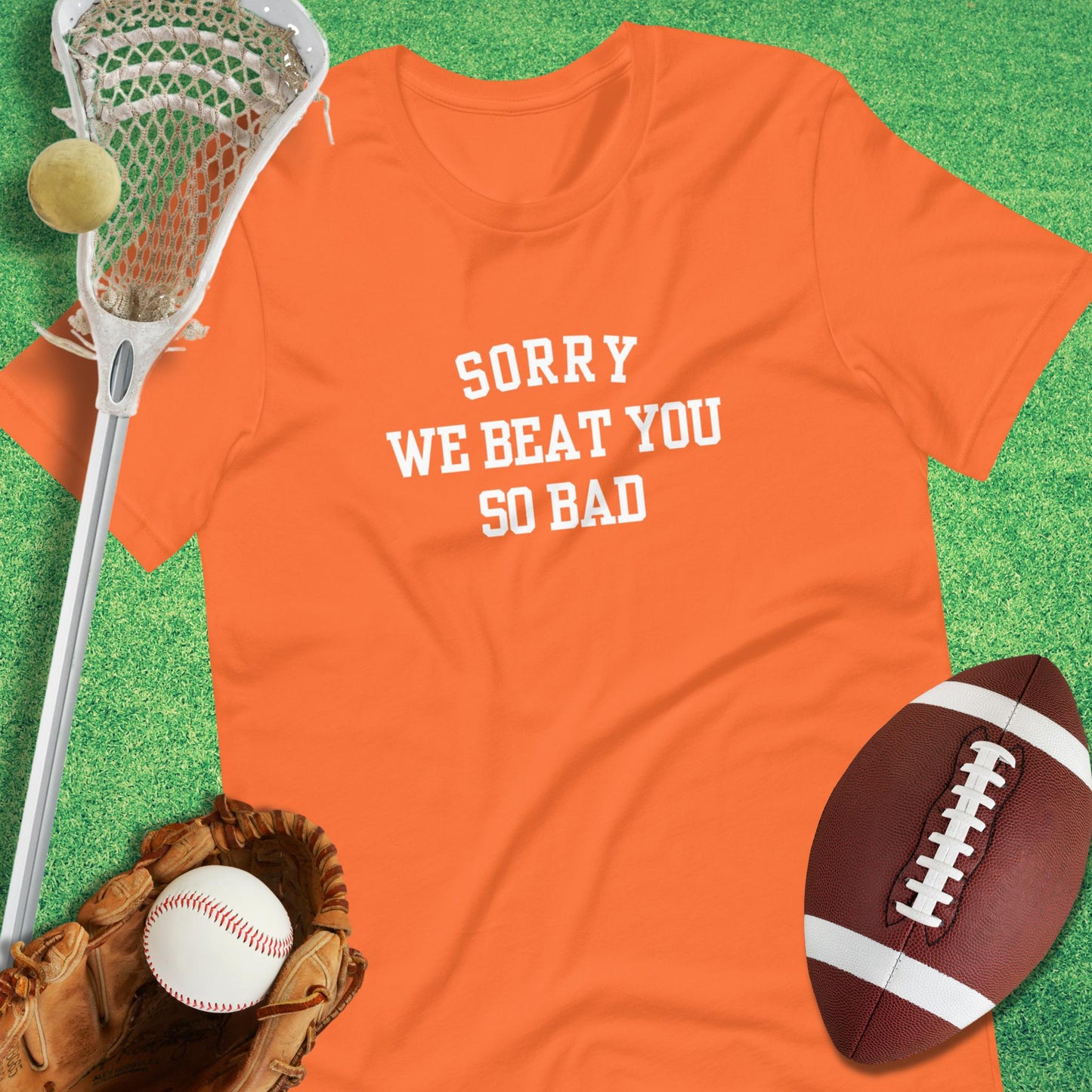 Sorry We Beat You So Bad T-Shirt in Orange - sports parents T-Shirt | Sideline Gods