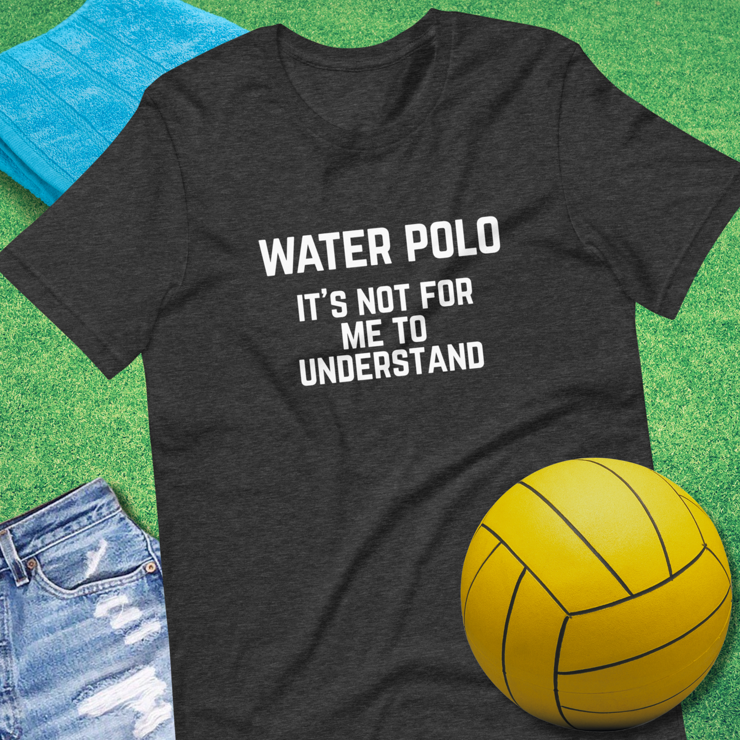 Water Polo It's Not for Me to Understand T-Shirt