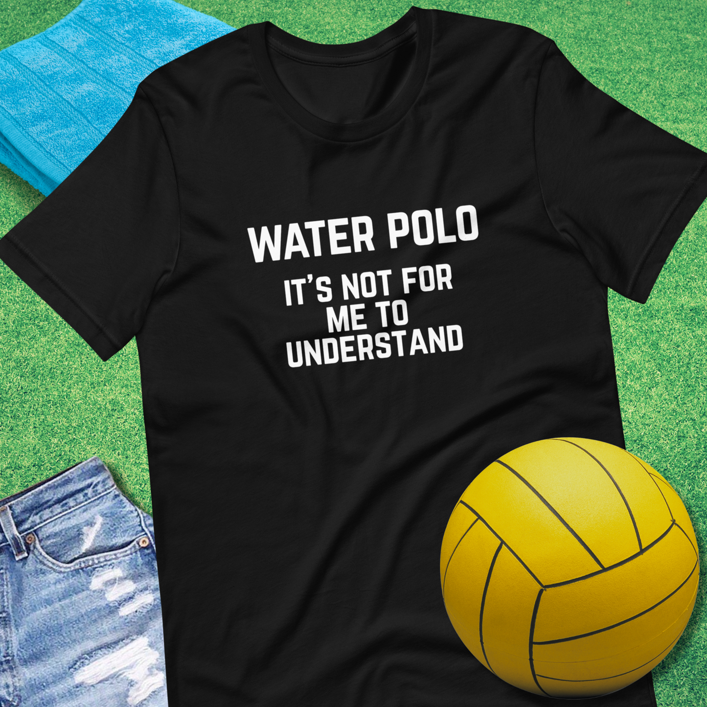 Water Polo It's Not for Me to Understand T-Shirt