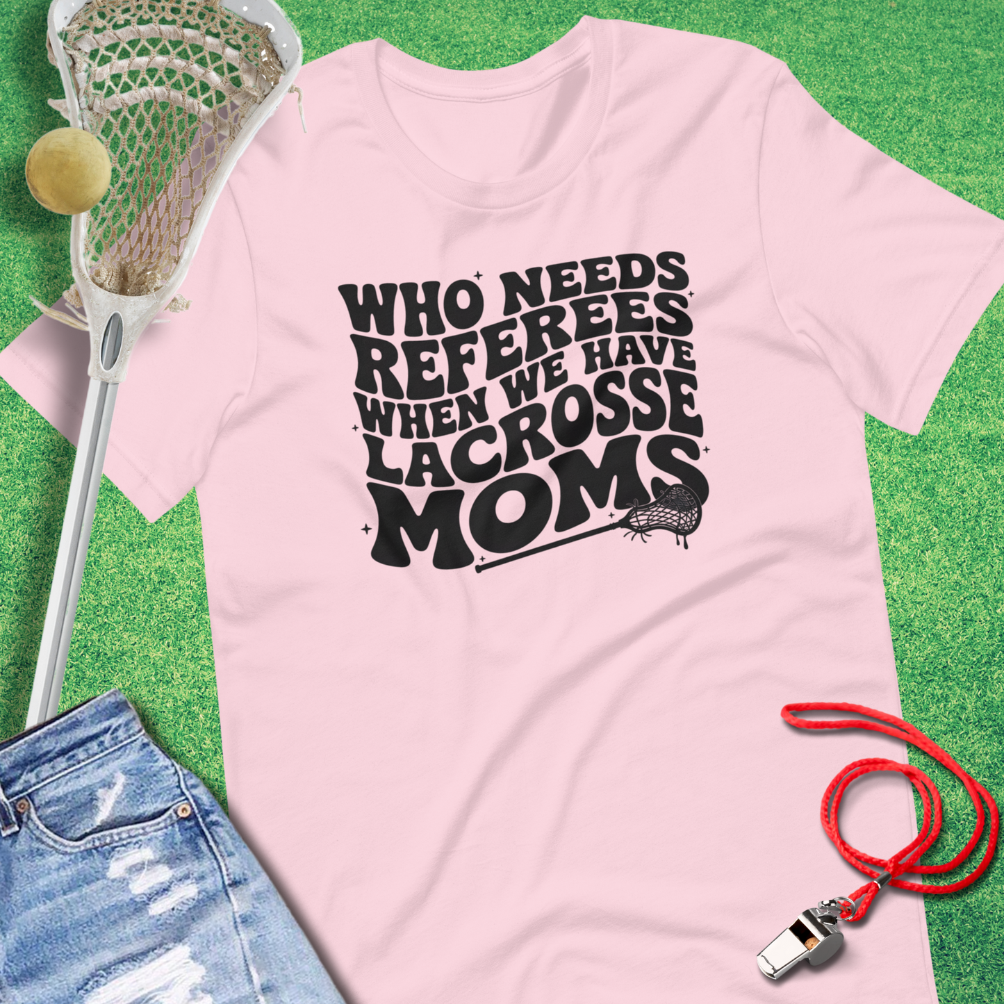 Who Needs Referees When You Have Lacrosse Moms T-Shirt in Soft Pink - Lacrosse Mom Gift | Sideline Gods