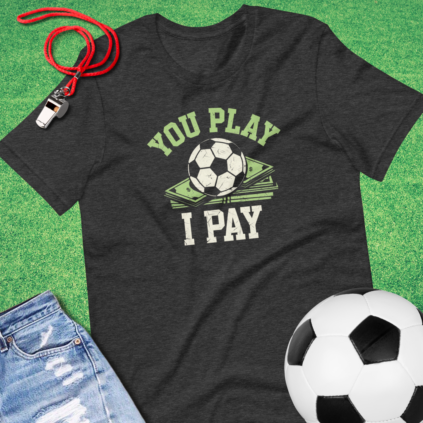 You Play I Pay Soccer T-Shirt