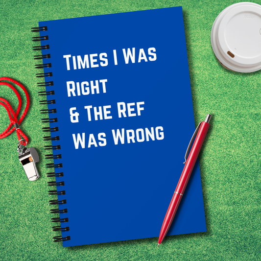 Times I Was Right and the Ref Was Wrong Notebook