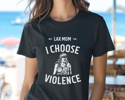 Lax Mom: I Choose Violence T-Shirt