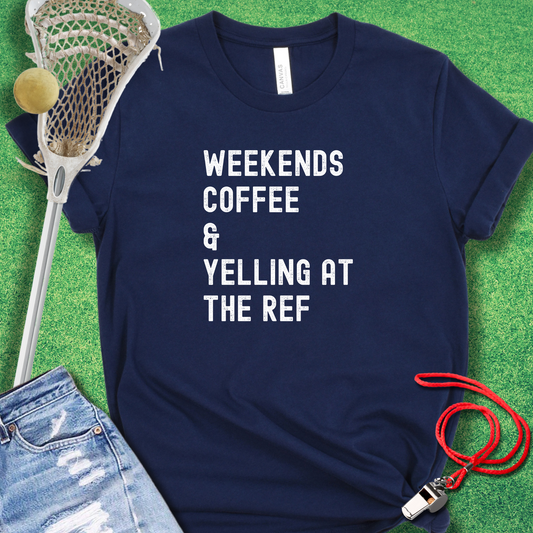 Weekends Coffee & Yelling at the Ref T-Shirt