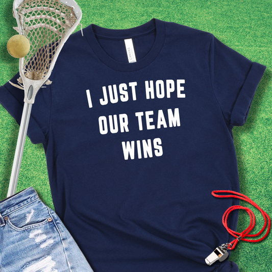 I Just Hope Our Team Wins T-Shirt