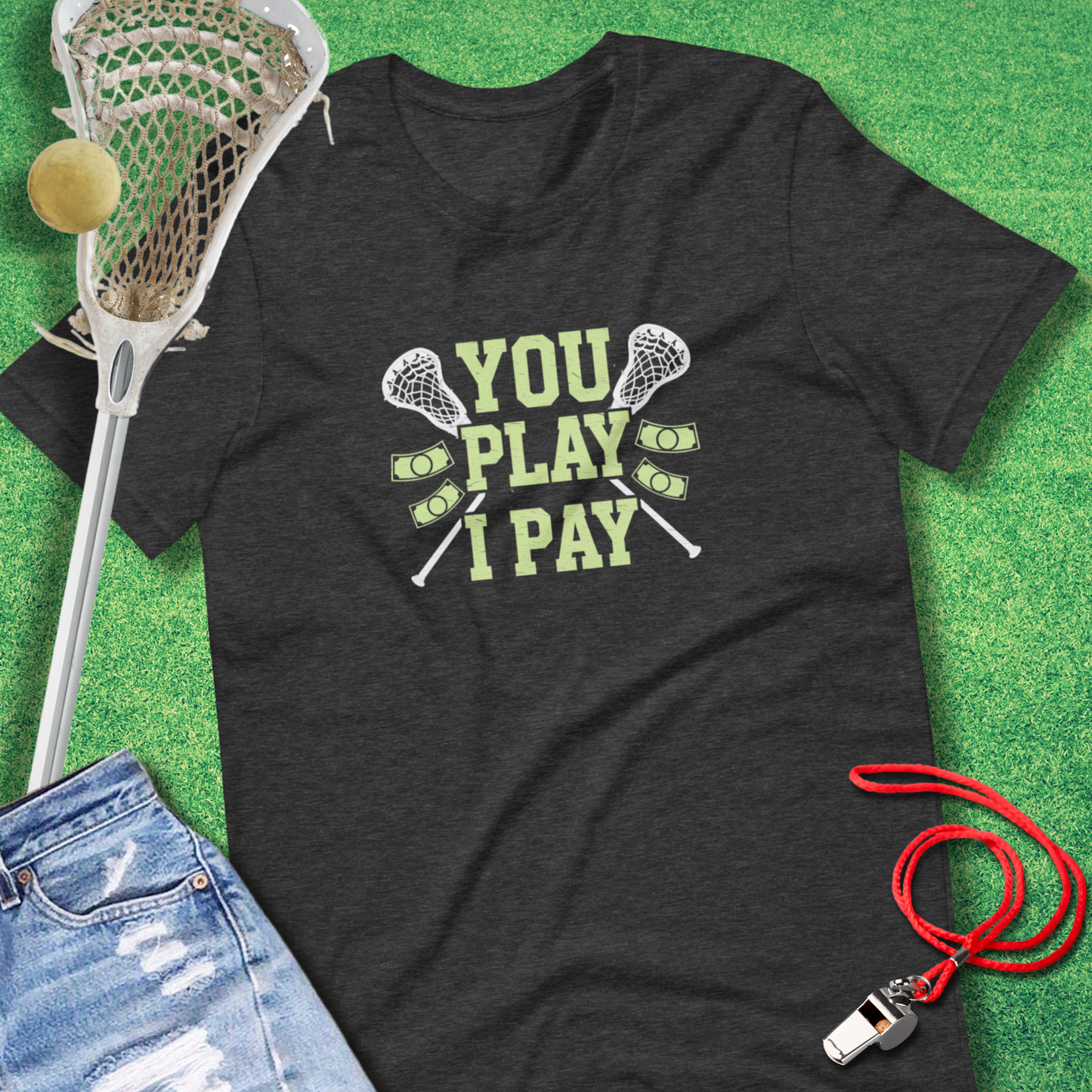 You Play I Pay Lacrosse T-Shirt