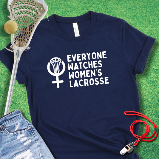 Everyone Watches Women's Lacrosse T-Shirt