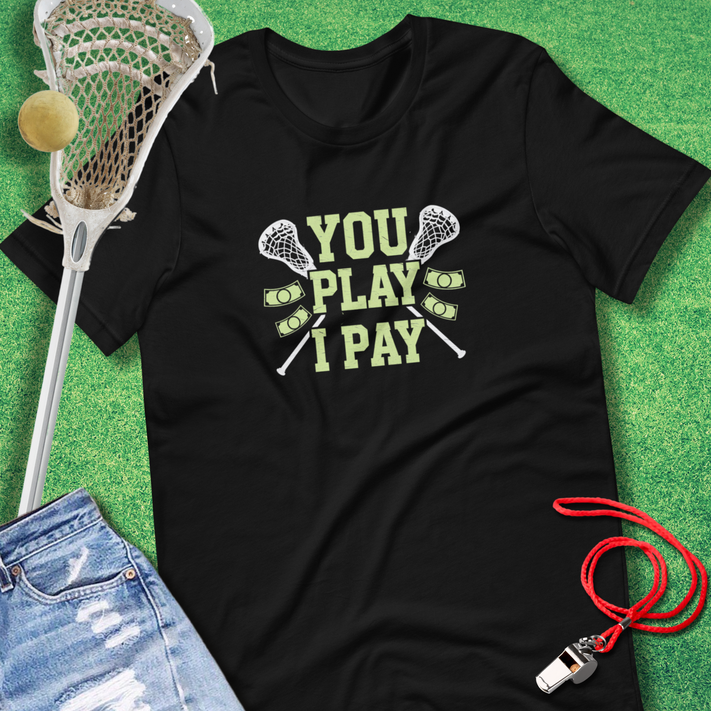 You Play I Pay Lacrosse T-Shirt