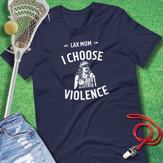 Lax Mom: I Choose Violence T-Shirt