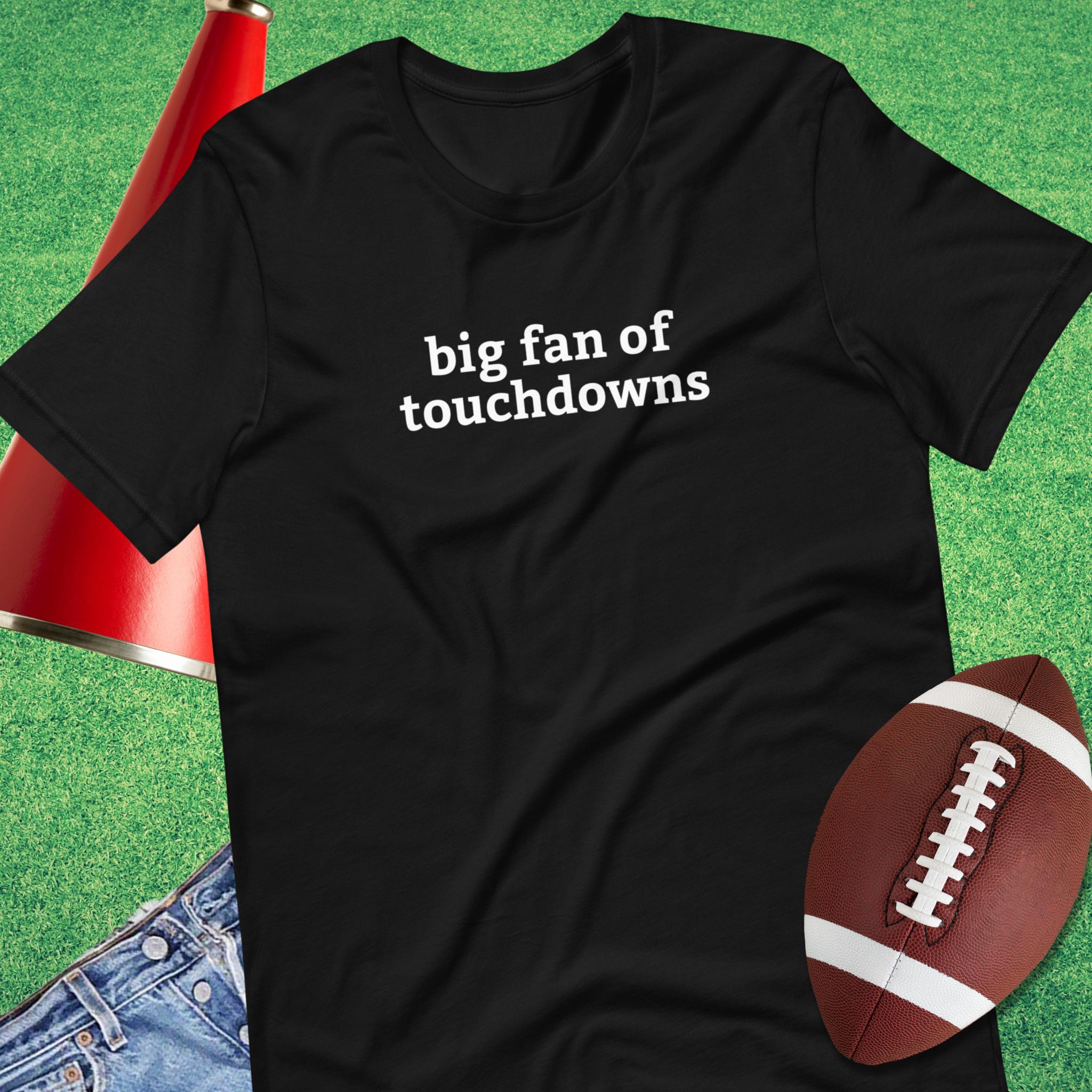 Big Fan of Touchdowns T-Shirt | Funny Football Fan Tee – Sideline Gods