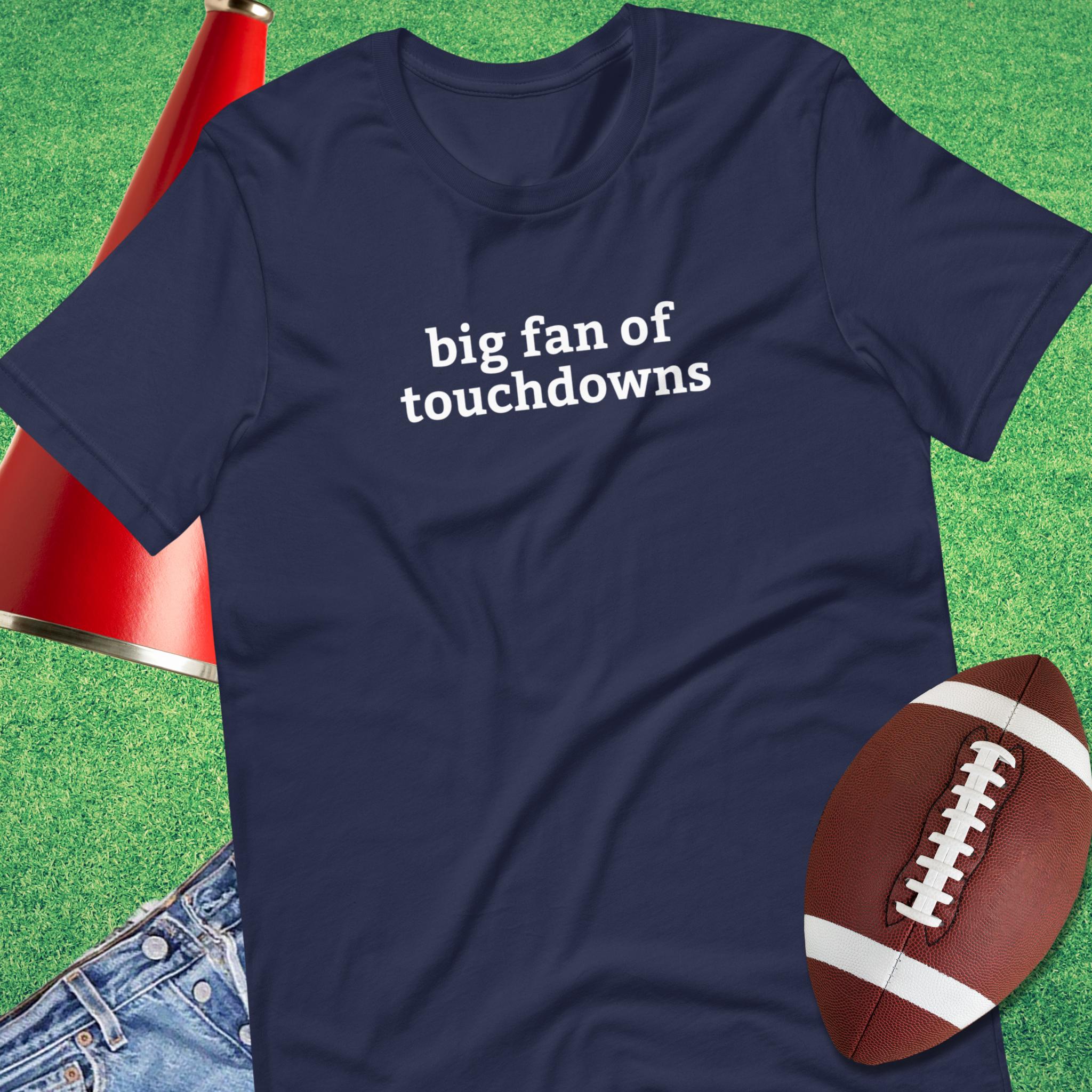 Big Fan of Touchdowns T-Shirt | Funny Football Fan Tee – Sideline Gods