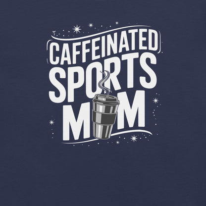 Caffeinated Sports Mom T-Shirt in  - Sports Mom Tournament T-Shirt | Sideline Gods