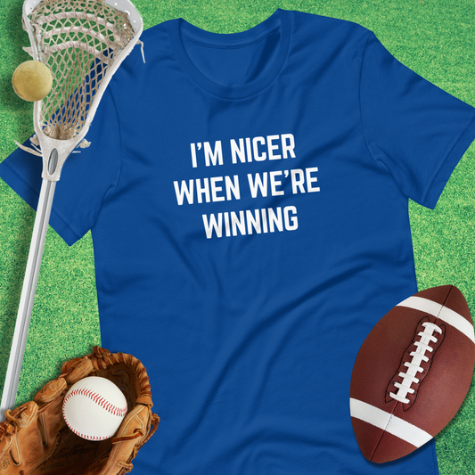 I'm Nicer When We're Winning T-Shirt