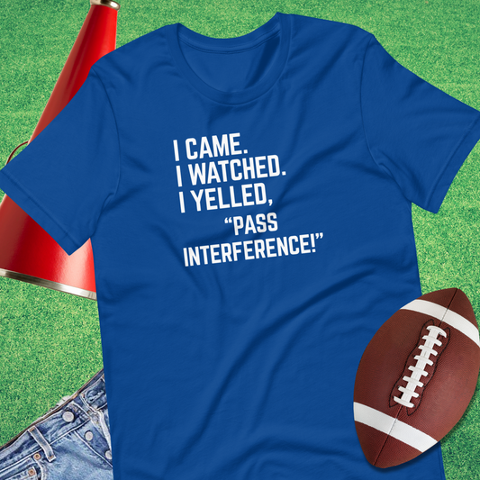 I Came I Watched I Yelled "Pass Interference" T-Shirt