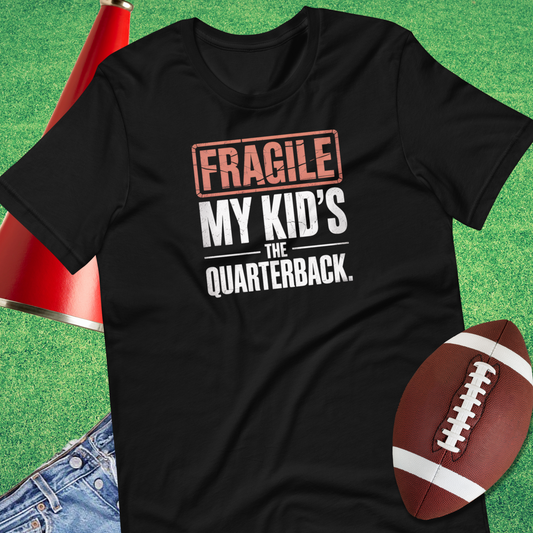 Fragile My Kid's the Quarterback T-Shirt