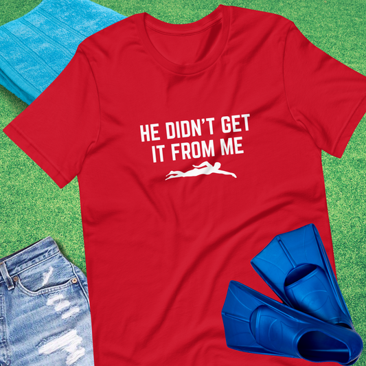 He Didn't Get Swimming From Me T-Shirt in Red - Funny Swim Team T-Shirt | Sideline Gods