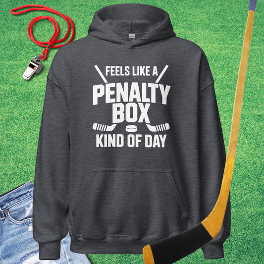 Feels Like a Hockey Penalty Box Kind of Day Hoodie