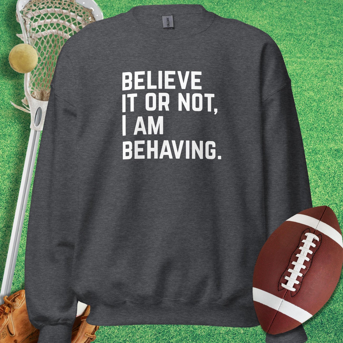 I Am Behaving Sweatshirt in Dark Heather - sports humor Sweatshirt | Sideline Gods