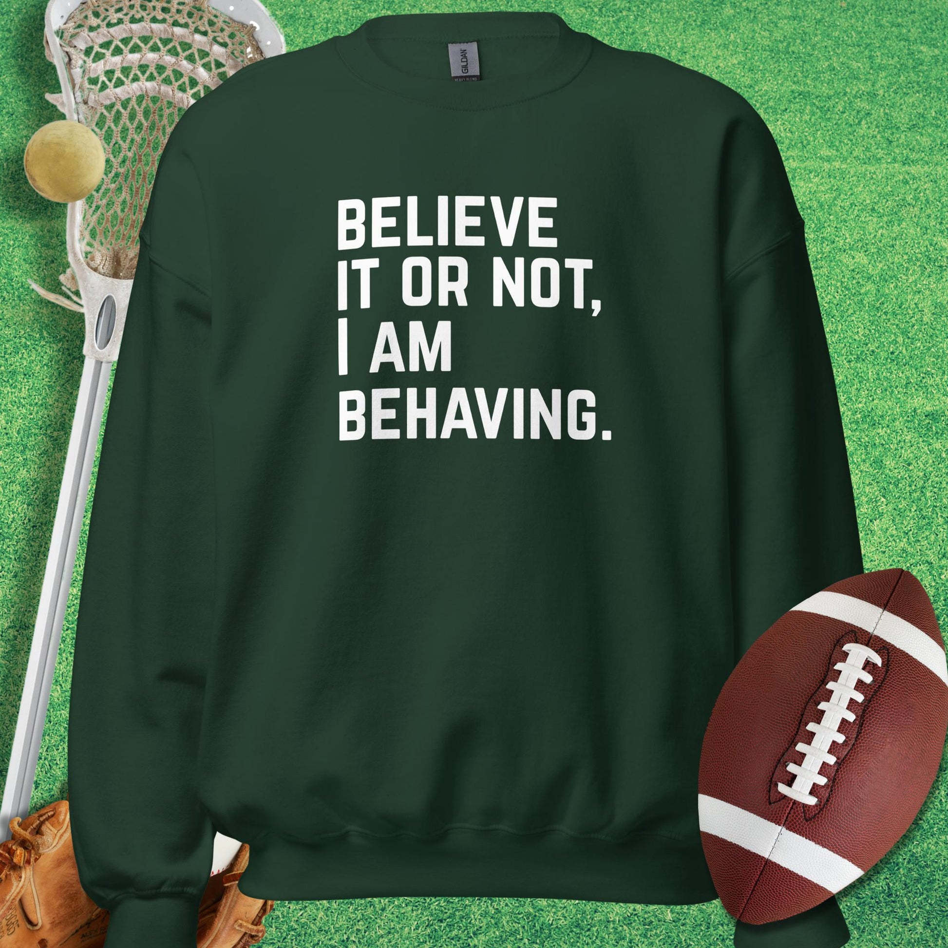 I Am Behaving Sweatshirt in Forest Green - Funny Sports Sweatshirt | Sideline Gods