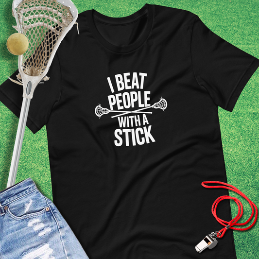 I Beat People With A Stick T-Shirt in Black - Lacrosse T-Shirt for Players and Fans | Sideline Gods