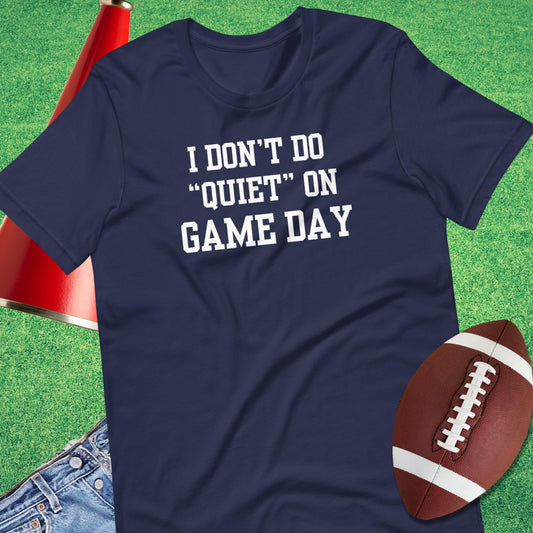 I Don't Do Quiet T-Shirt in Navy - game day T-Shirt | Sideline Gods
