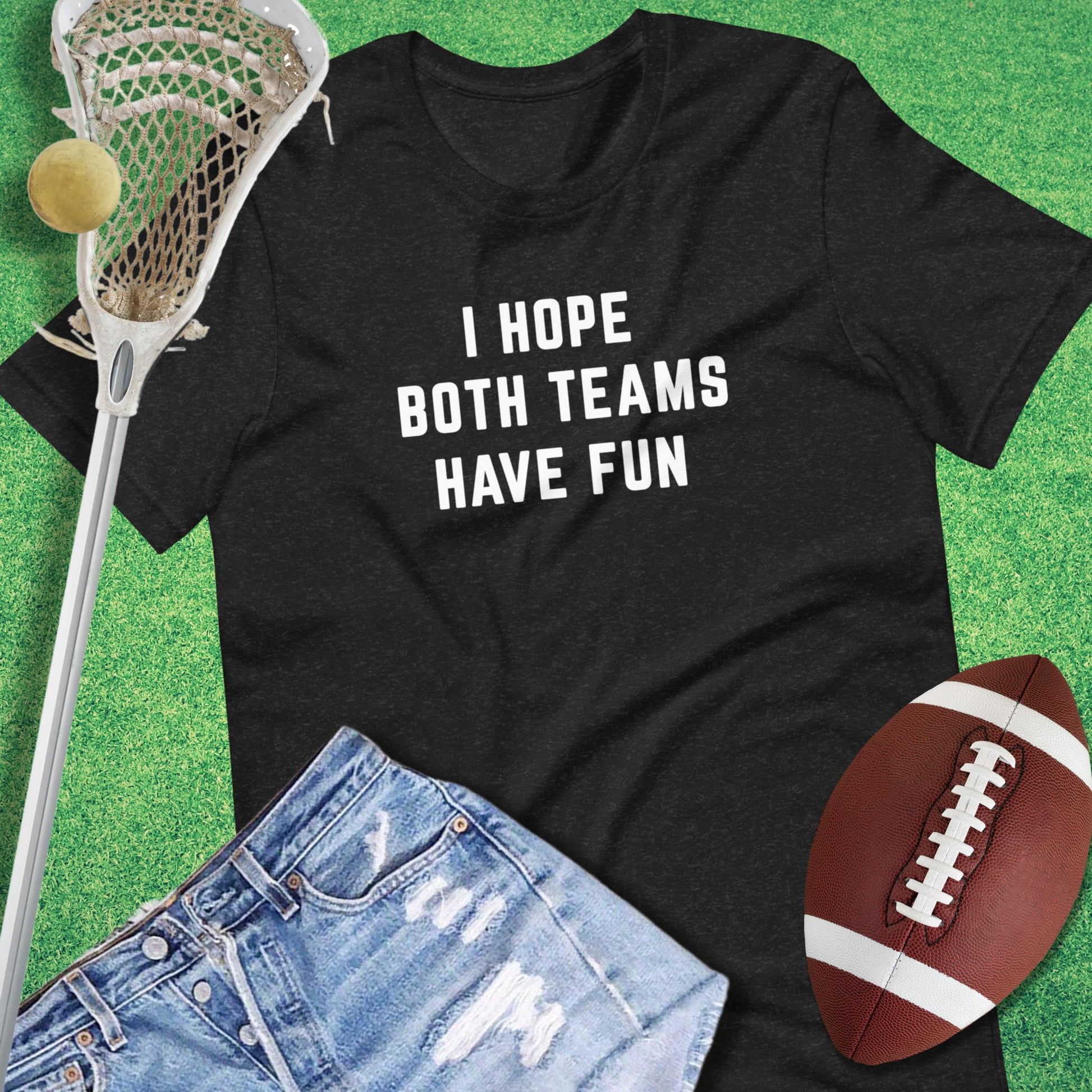 I Hope Both Teams Have Fun T-Shirt in Black Heather - game day T-Shirt | Sideline Gods