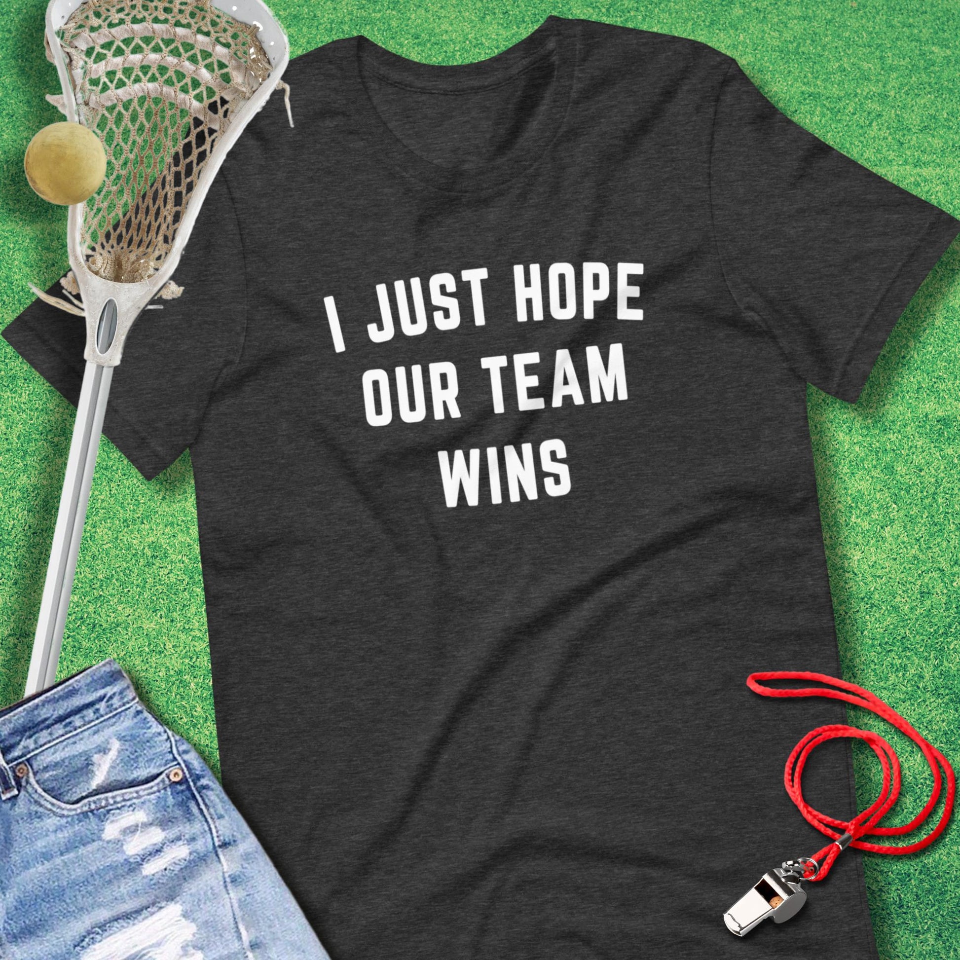 I Just Hope Our Team Wins T-Shirt in  - sports parents T-Shirt funny | Sideline Gods