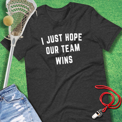 I Just Hope Our Team Wins T-Shirt in  - sports parents T-Shirt funny | Sideline Gods