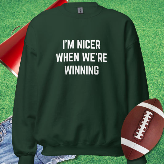 I'm Nicer When We're Winning Sweatshirt in Forest Green - Funny Football Sweatshirt by Sideline Gods