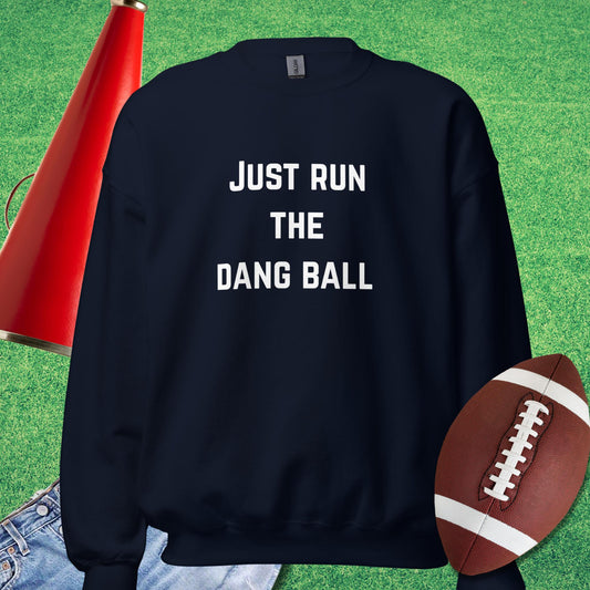 Just Run the Dang Ball Sweatshirt in Navy - Funny Football Sweatshirt by Sideline Gods