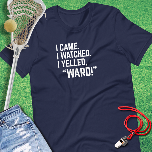 I Came I Watched I Yelled "Ward" T-Shirt