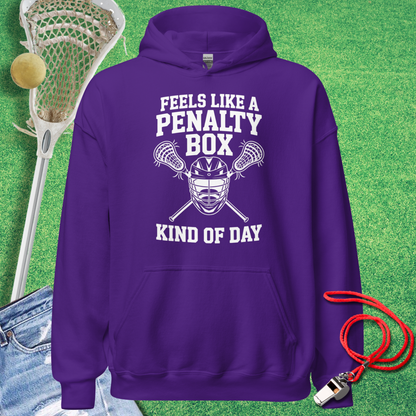 Feels Like a Lacrosse Penalty Box Kind of Day Hoodie