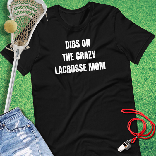 Funny lacrosse t-shirt with Dibs on the Crazy Lacrosse Mom slogan 