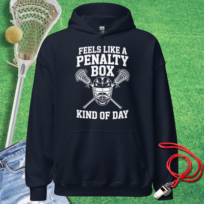 Feels Like a Lacrosse Penalty Box Kind of Day Hoodie