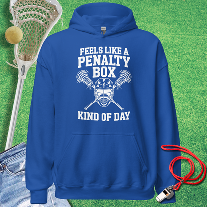 Feels Like a Lacrosse Penalty Box Kind of Day Hoodie