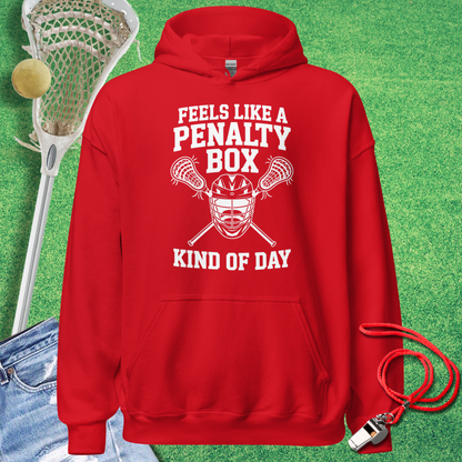 Feels Like a Lacrosse Penalty Box Kind of Day Hoodie