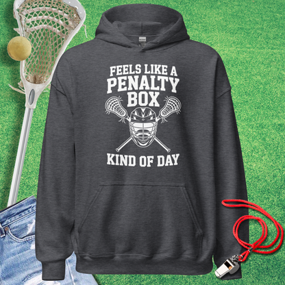 Feels Like a Lacrosse Penalty Box Kind of Day Hoodie