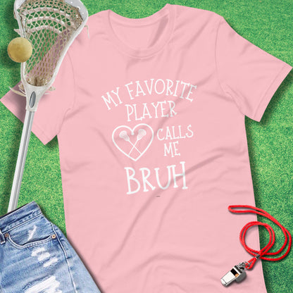 My Favorite Player Calls Me Bruh T-Shirt in Pink - Lacrosse Mom Tournament T-Shirt | Sideline Gods