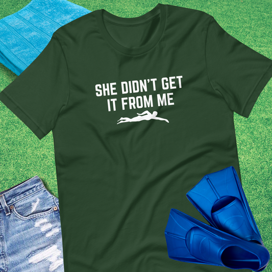 She Did't Get Swimming From Me T-Shirt in Forest - Funny Swim Team T-Shirt | Sideline Gods