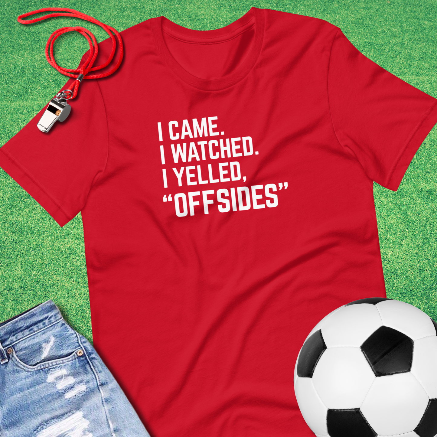 I Came I Watched I Yelled "Offsides" T-Shirt