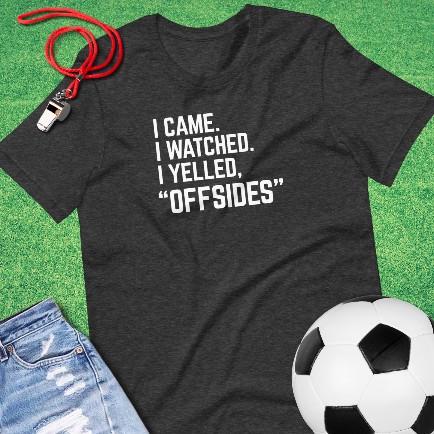 I Came I Watched I Yelled "Offsides" T-Shirt