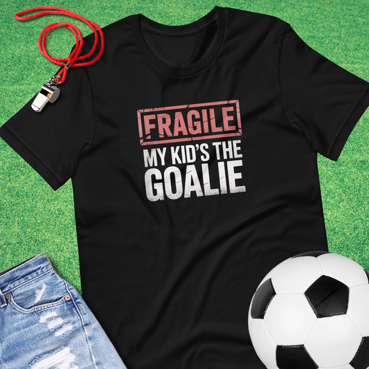 Fragile My Kid's the Goalie T-Shirt
