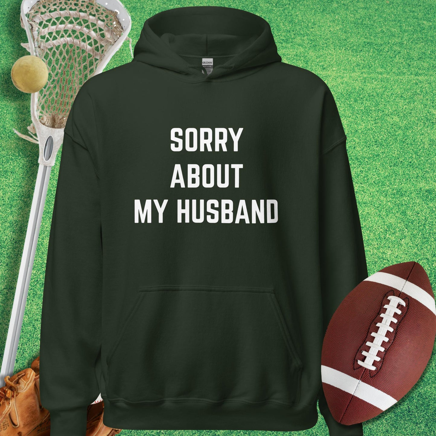 Sorry About My Husband Hoodie in Forest Green - sports parents Hoodie | Sideline Gods
