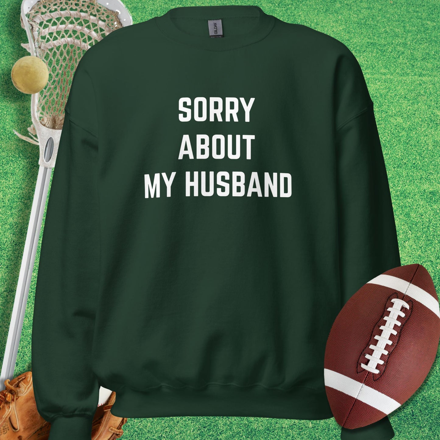 Sorry About My Husband Sweatshirt in Forest Green - sports parents Sweatshirt | Sideline Gods