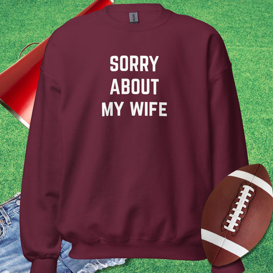 Sorry About My Wife Sweatshirt in Maroon - Funny Football Sweatshirt by Sideline Gods